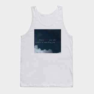 Every step you take results in something you lose Tank Top